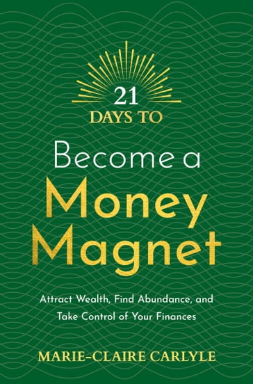 21 Days to Become a Money Magnet - Marie-Claire Carlyle