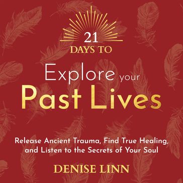 21 Days to Explore Your Past Lives - Denise Linn
