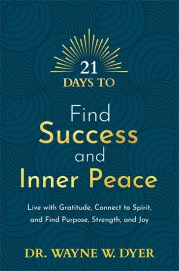 21 Days to Find Success and Inner Peace - Wayne Dyer
