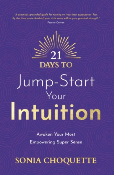 21 Days to Jump-Start Your Intuition - Sonia Choquette