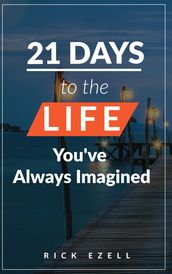 21 Days to the Life You ve Always Imagined