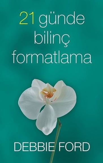 21 Günde Bilinç Formatlama - Debbie Ford