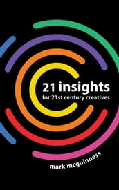 21 Insights for 21st Century Creatives