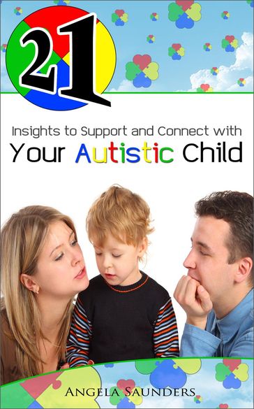 21 Insights to Support and Connect with Your Autistic Child - Angela Saunders