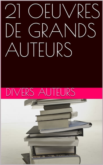 21 Oeuvres de grands auteurs - Divers Auteurs