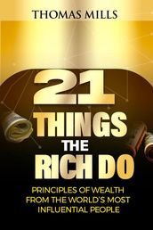 21 Things the Rich DO: Principles of Wealth from the World