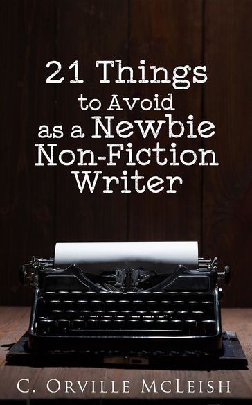 21 Things to Avoid as a Newbie Non-Fiction Writer - C. Orville McLeish