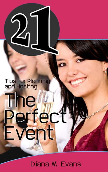 21 Tips for Planning and Hosting The Perfect Event - Diana M. Evans