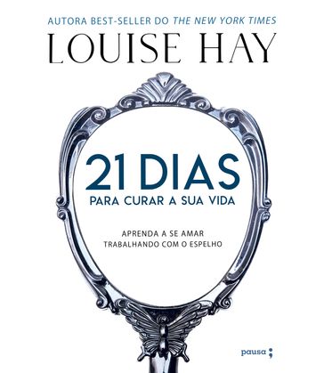 21 dias para curar sua vida - Louise Hay