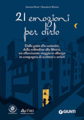 21 emozioni per dirlo. Dalla gioia alla curiosità, dalla solitudine alla libertà, un affascinante viaggio in compagnia di scrittori e artisti