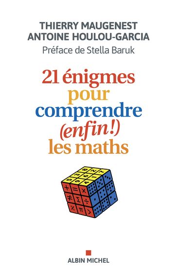 21 énigmes pour comprendre (enfin !) les maths - Stella Baruk - Thierry Maugenest - Antoine Houlou-Garcia