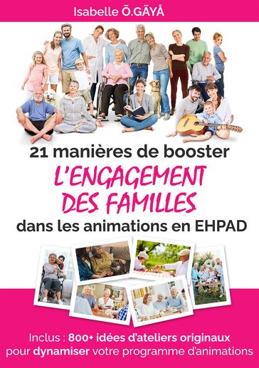 21 manières de booster L'ENGAGEMENT DES FAMILLES dans les animations en EHPAD - Isabelle O.GAYA