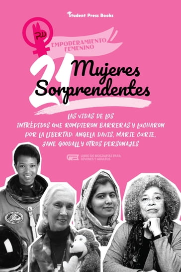 21 mujeres sorprendentes: Las vidas de los intrépidos que rompieron barreras y lucharon por la libertad: Angela Davis, Marie Curie, Jane Goodall y otros personajes - Student Press Books