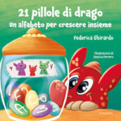 21 pillole di drago. Un alfabeto per crescere insieme. Ediz. illustrata