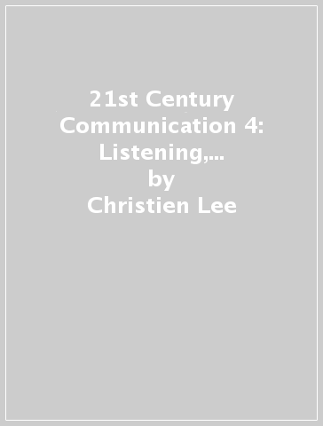 21st Century Communication 4: Listening, Speaking and Critical Thinking: Teacher's Guide - Christien Lee