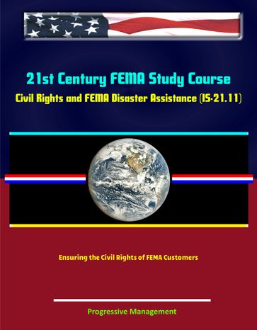 21st Century FEMA Study Course: Civil Rights and FEMA Disaster Assistance (IS-21.11) - Ensuring the Civil Rights of FEMA Customers - Progressive Management