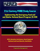 21st Century FEMA Study Course: Implementing the Emergency Food and Shelter National Board Program (IS-420) - EFSP, Homeless Assistance, Grant Payment, National and Local Boards, Food Banks