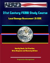 21st Century FEMA Study Course: Local Damage Assessment (IS-559) - Identify Needs, Set Priorities, Drive Response and Recovery Actions
