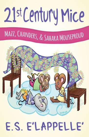 21st Century Mice: Mazz, Chanders, & Sahara Mouseproud - E.S. ELappelle