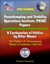 21st Century Peacekeeping and Stability Operations Institute (PKSOI) Papers - A Continuation of Politics by Other Means: The 