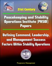 21st Century Peacekeeping and Stability Operations Institute (PKSOI) Papers - Defining Command, Leadership, and Management Success Factors Within Stability Operations