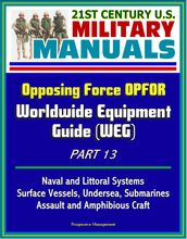 21st Century U.S. Military Manuals: Opposing Force OPFOR Worldwide Equipment Guide (WEG) Part 13 - Naval and Littoral Systems, Surface Vessels, Undersea, Submarines, Assault and Amphibious Craft