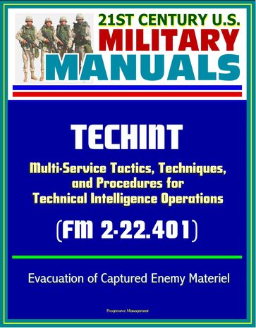 21st Century U.S. Military Manuals: TECHINT - Multi-Service Tactics, Techniques, and Procedures for Technical Intelligence Operations (FM 2-22.401) Evacuation of Captured Enemy Materiel - Progressive Management