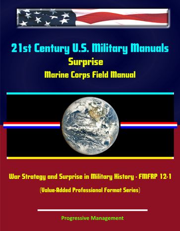 21st Century U.S. Military Manuals: Surprise Marine Corps Field Manual, War Strategy and Surprise in Military History - FMFRP 12-1 (Value-Added Professional Format Series) - Progressive Management