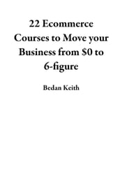 22 Ecommerce Courses to Move your Business from $0 to 6-figure