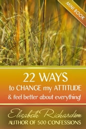 22 Ways To Change My Attitude and feel better about everything