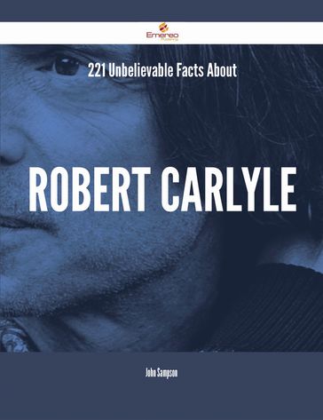 221 Unbelievable Facts About Robert Carlyle - John Sampson