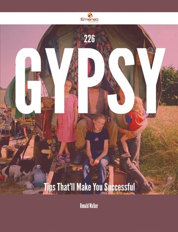 226 Gypsy Tips That'll Make You Successful - Ronald Walker