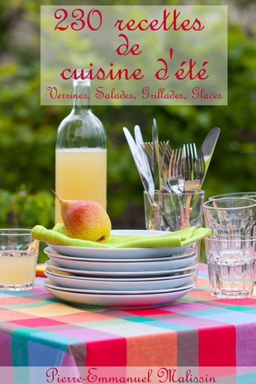 230 recettes de cuisine d'été, Verrines, Salades, Grillades, Glaces - Pierre-Emmanuel Malissin