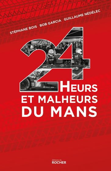 24 Heurs et malheurs du Mans - Stéphane Bois - Bob Garcia - Guillaume Nédélec