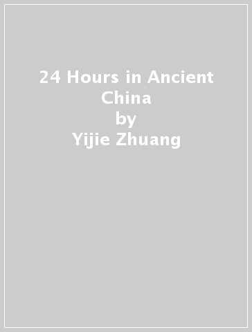 24 Hours in Ancient China - Yijie Zhuang