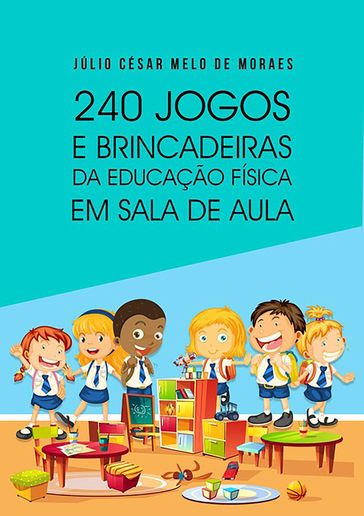 240 Jogos E Brincadeiras - Júlio César Melo De Moraes