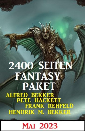 2400 Seiten Fantasy Paket Mai 2023 - Alfred Bekker - Hendrik M. Bekker - Pete Hackett - Frank Rehfeld