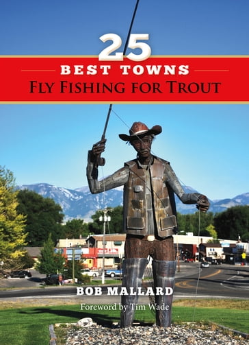 25 Best Towns Fly Fishing for Trout - Bob Mallard