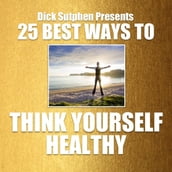 25 Best Ways To Think Yourself Healthy