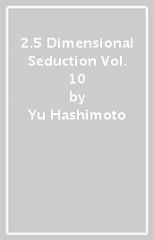 2.5 Dimensional Seduction Vol. 10