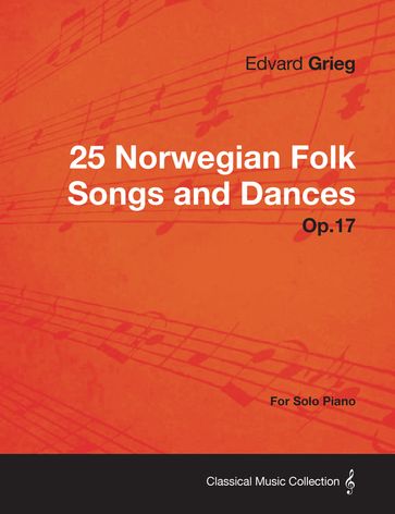 25 Norwegian Folk Songs and Dances Op.17 - For Solo Piano - Edvard Grieg