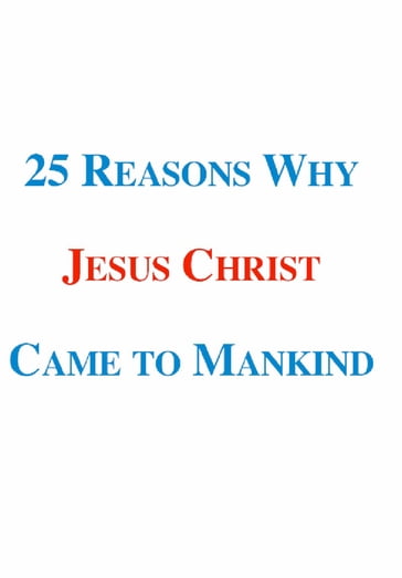 25 Reasons Why Jesus Christ Came to Mankind - Harold Morris