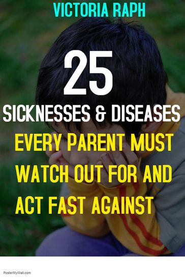 25 Sicknesses and Diseases Every Parent Must Watch out for and act Fast Against - Victoria Raph