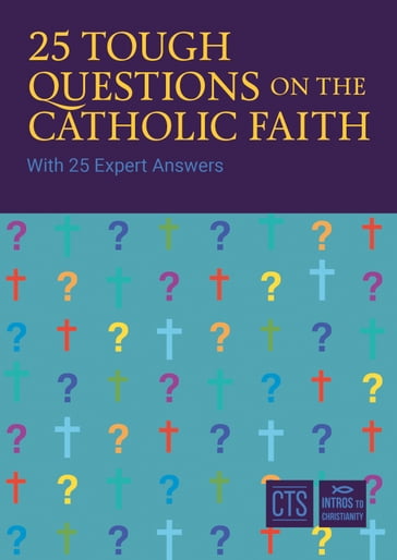 25 Tough Questions on the Catholic Faith - Mgr Keith Barltrop
