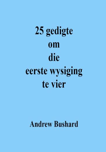 25 gedigte om die eerste wysiging te vier - Andrew Bushard