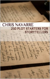 250 Plot Starters for Storytellers