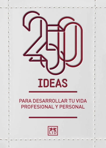 250 ideas para desarrollar tu vida profesional y personal - LID editorial