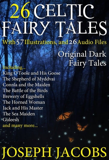 26 Celtic Fairy Tales: With 57 Illustrations and 26 Free Online Audio Files - Joseph Jacobs