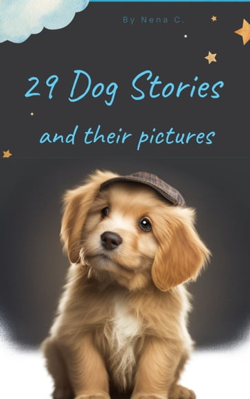 29 Dog Stories And Their Pictures - Nena C.