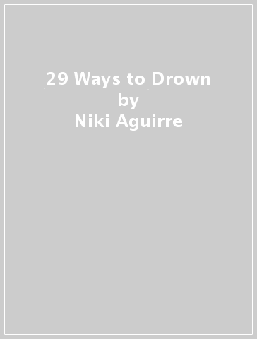 29 Ways to Drown - Niki Aguirre